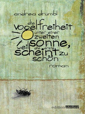 cover image of Die Vogelfreiheit unter einer zweiten Sonne, weil die erste scheint zu schön